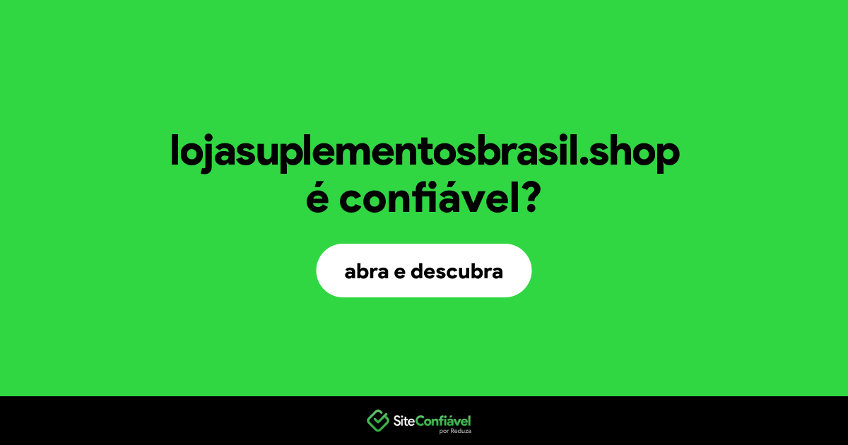 O site lojasuplementosbrasil.shop é confiável?