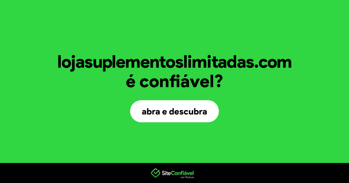 O site lojasuplementoslimitadas.com é confiável?