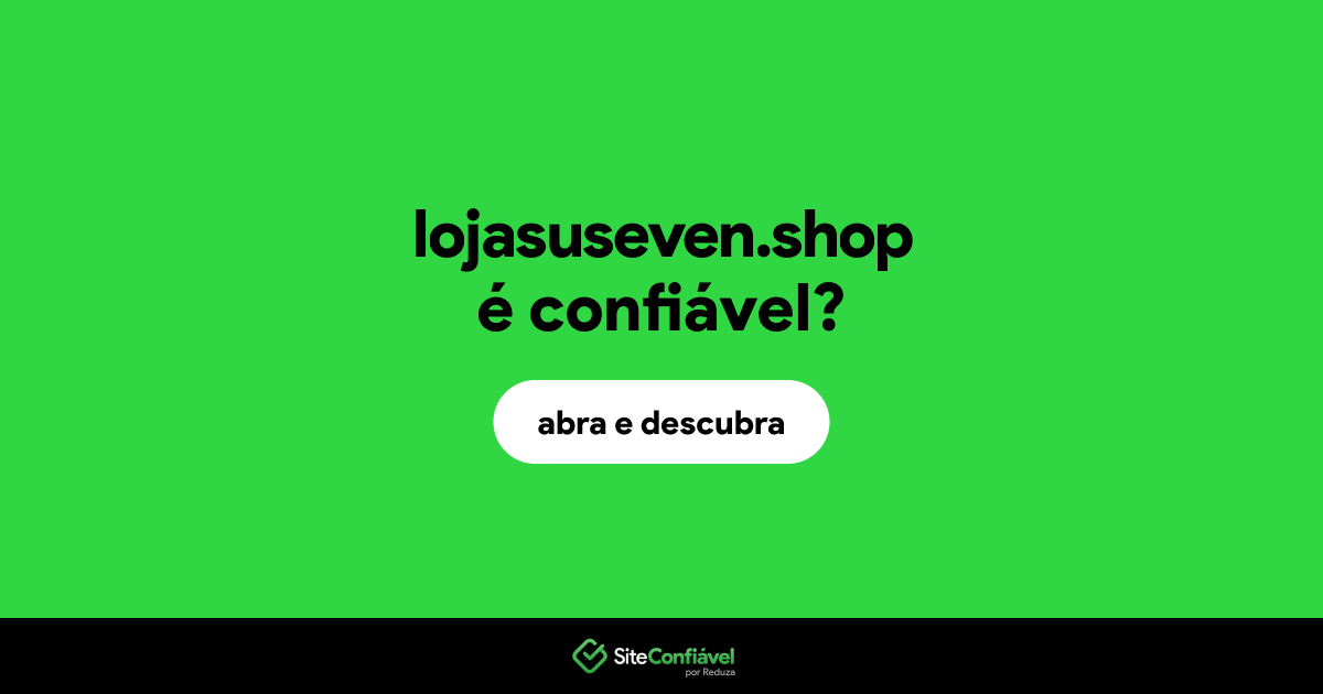 O site lojasuseven.shop é confiável?