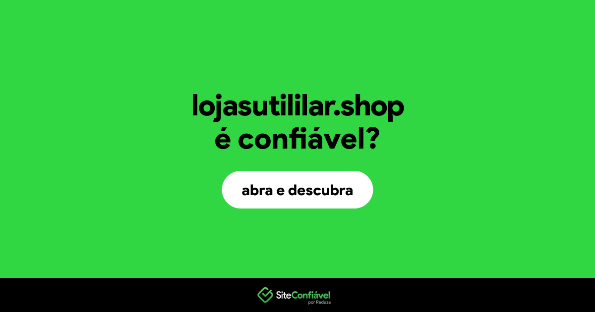 O site lojasutililar.shop é confiável?