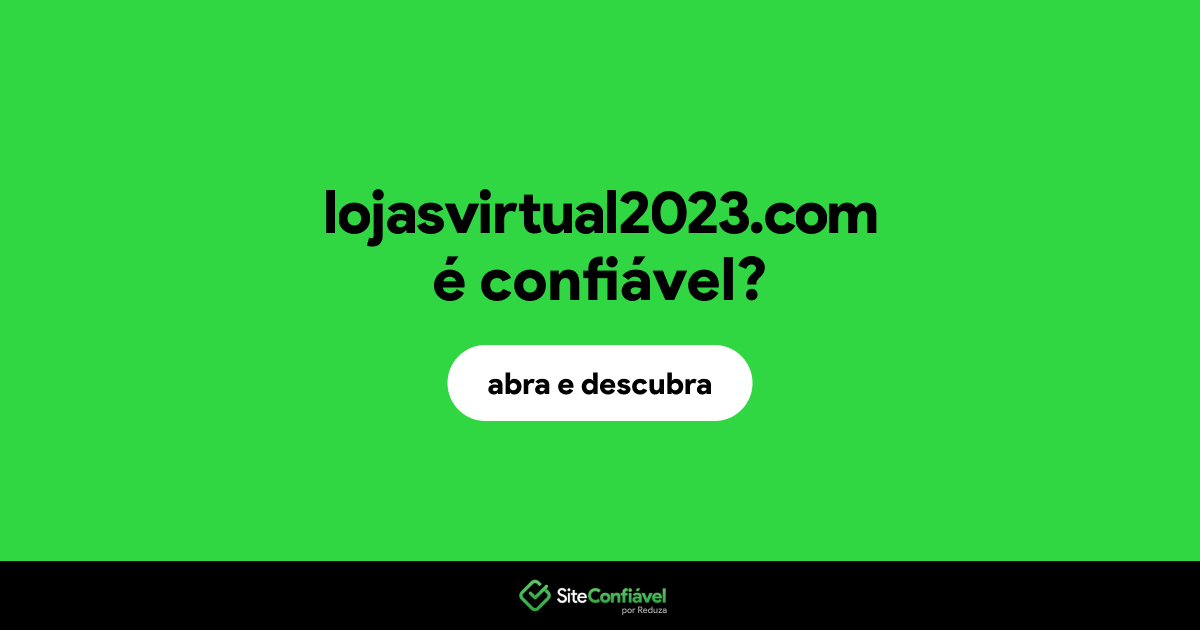 O site lojasvirtual2023.com é confiável?