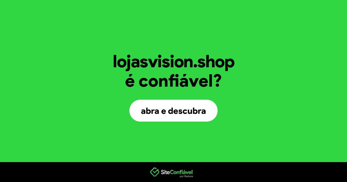 O site lojasvision.shop é confiável?