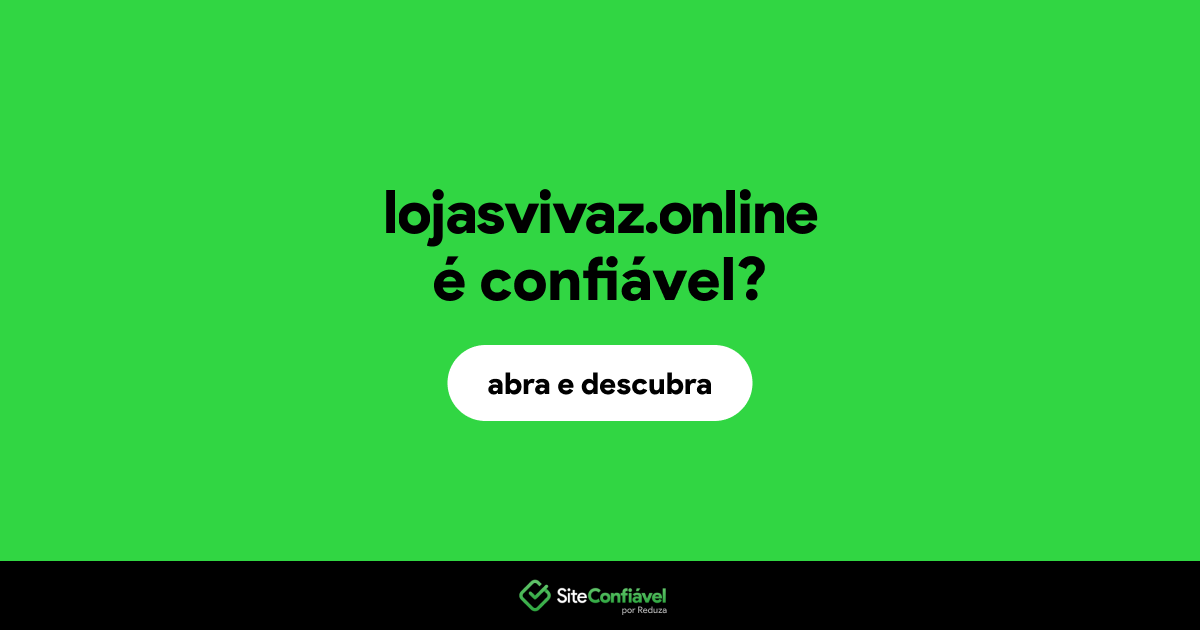 O site lojasvivaz.online é confiável?