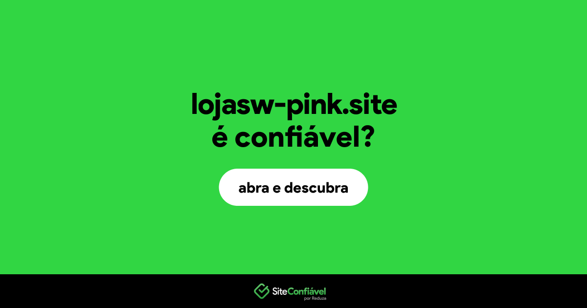 O site lojasw-pink.site é confiável?