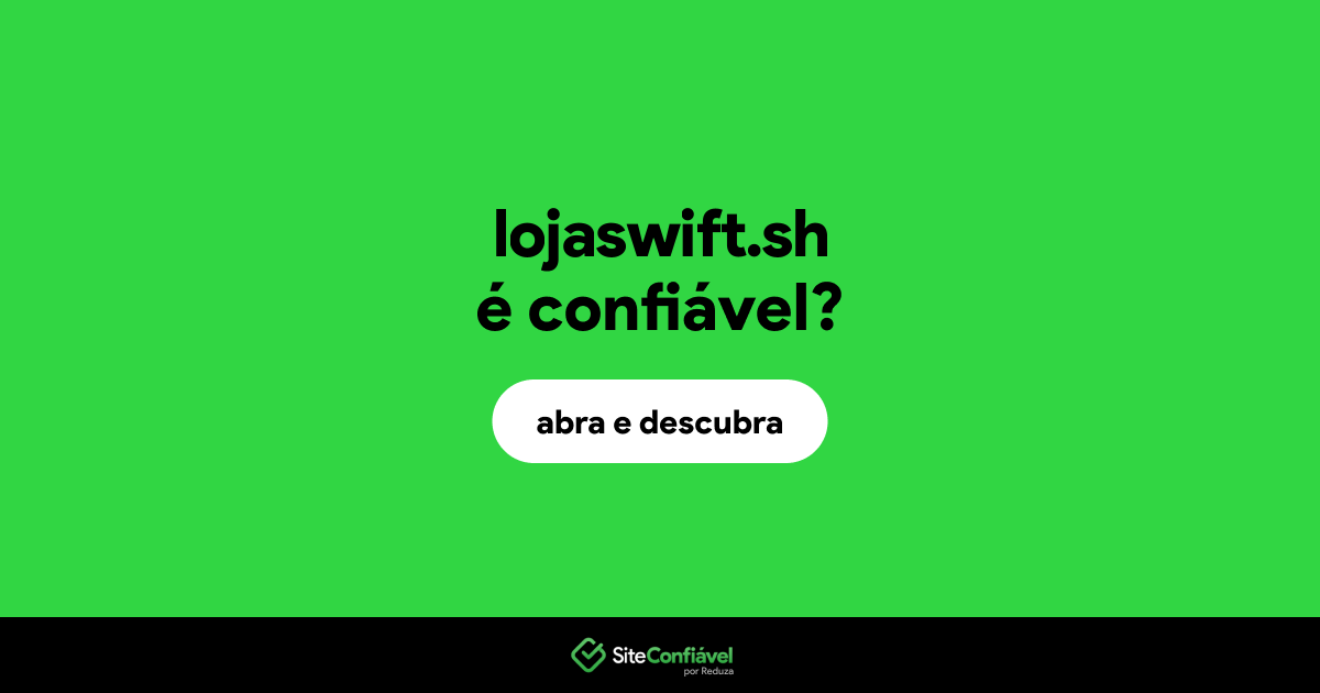 O site lojaswift.sh é confiável?