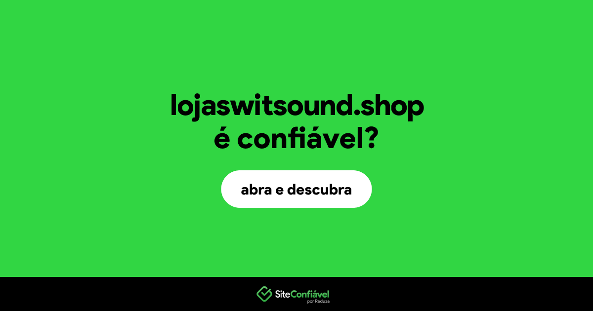 O site lojaswitsound.shop é confiável?