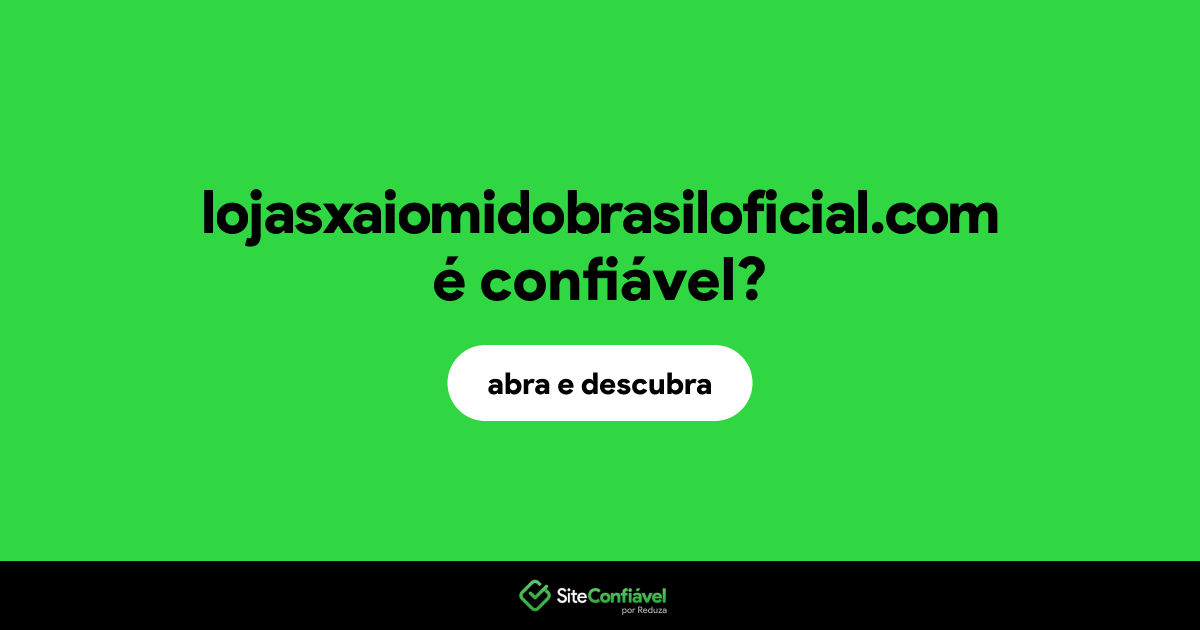 O site lojasxaiomidobrasiloficial.com é confiável?
