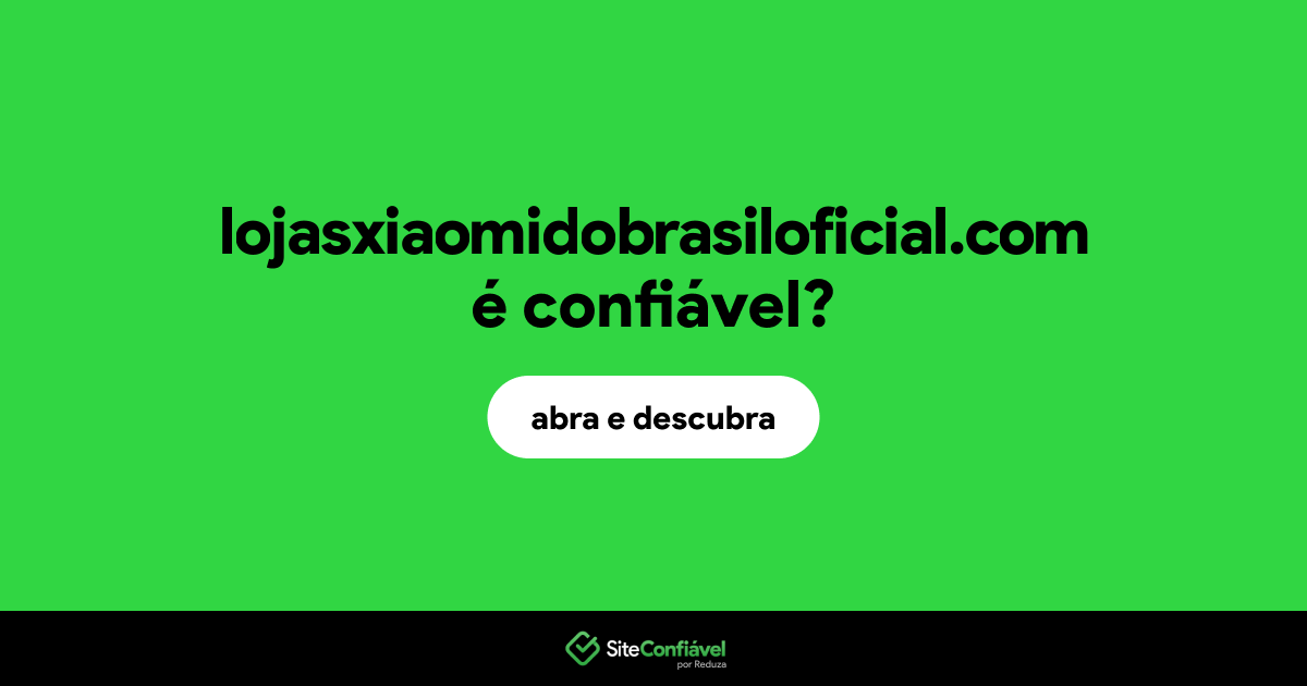 O site lojasxiaomidobrasiloficial.com é confiável?