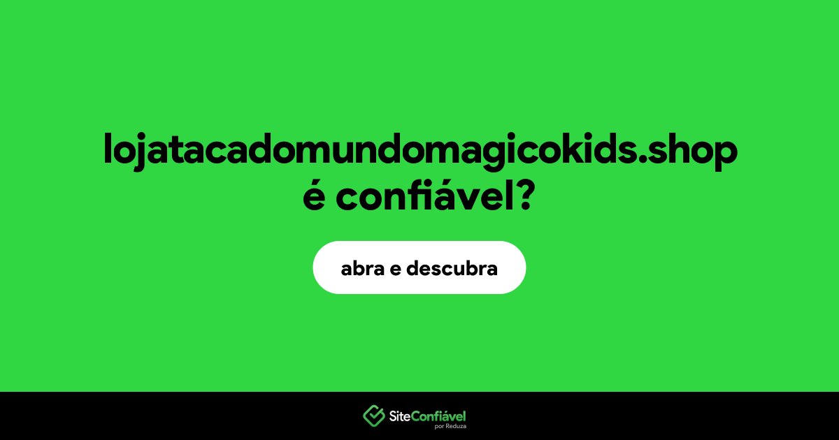 O site lojatacadomundomagicokids.shop é confiável?