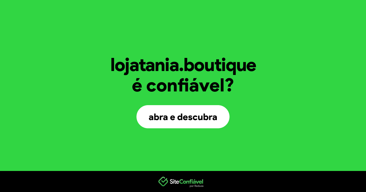 O site lojatania.boutique é confiável?