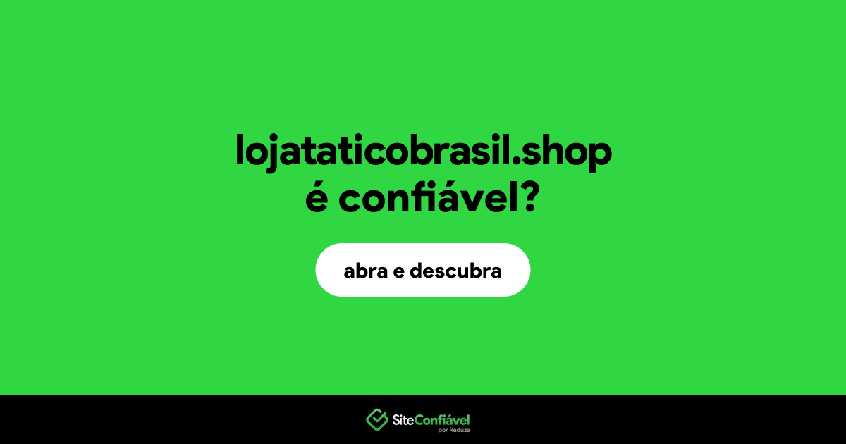 O site lojataticobrasil.shop é confiável?