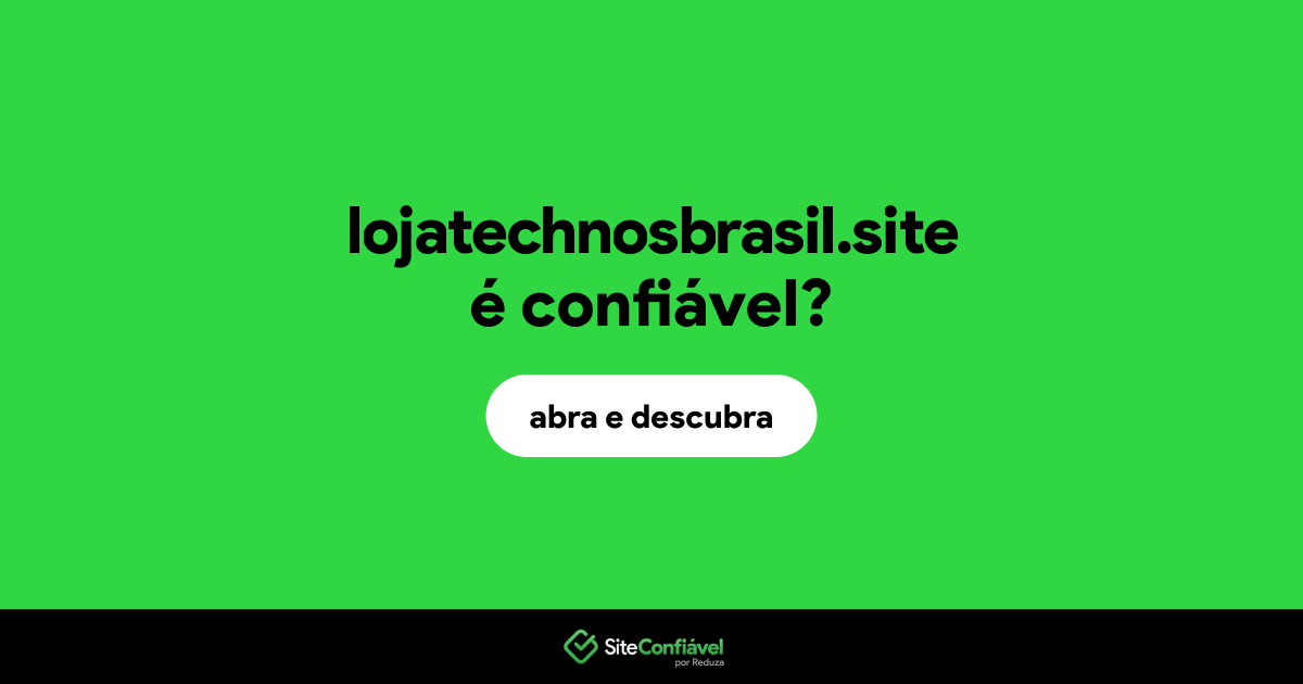 O site lojatechnosbrasil.site é confiável?