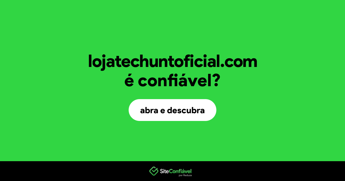 O site lojatechuntoficial.com é confiável?