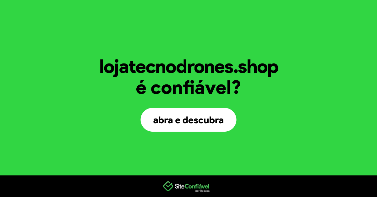 O site lojatecnodrones.shop é confiável?