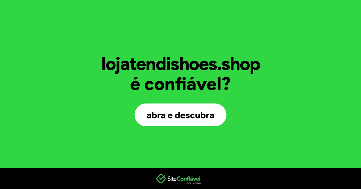 O site lojatendishoes.shop é confiável?