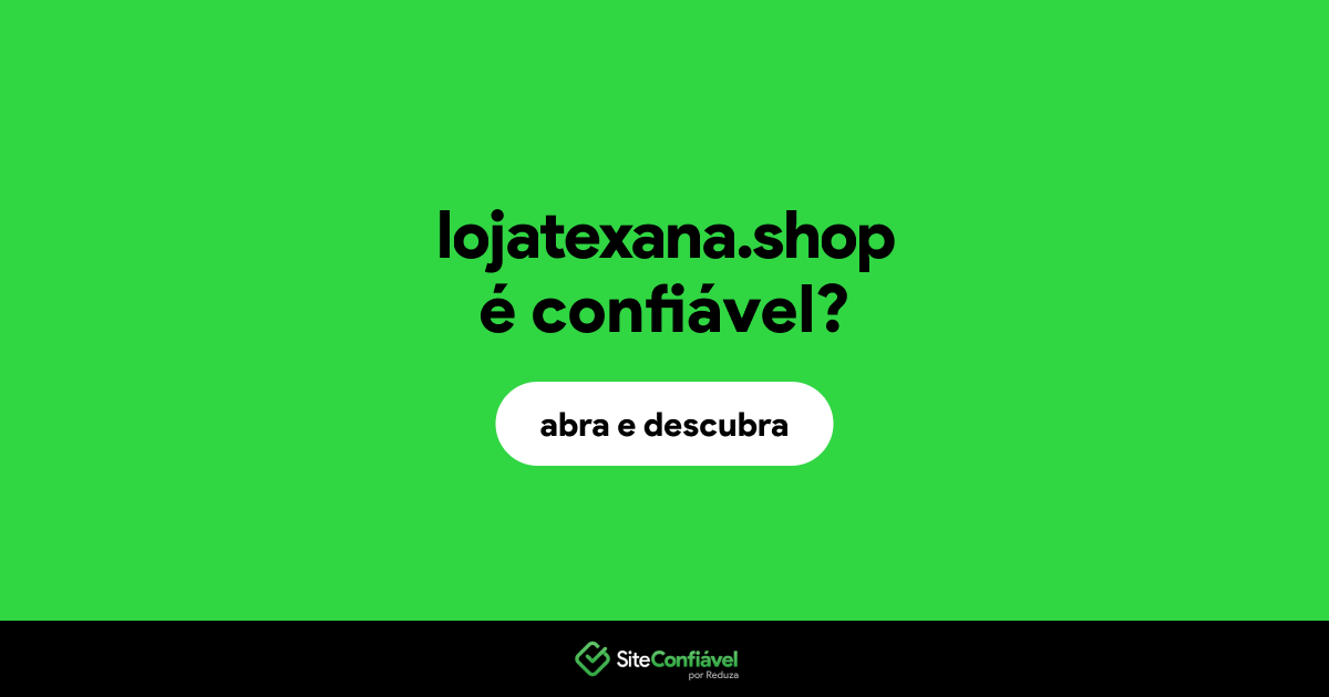 O site lojatexana.shop é confiável?