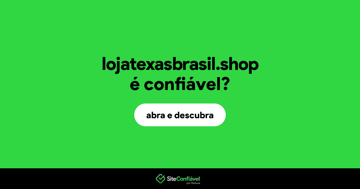 O site lojatexasbrasil.shop é confiável?