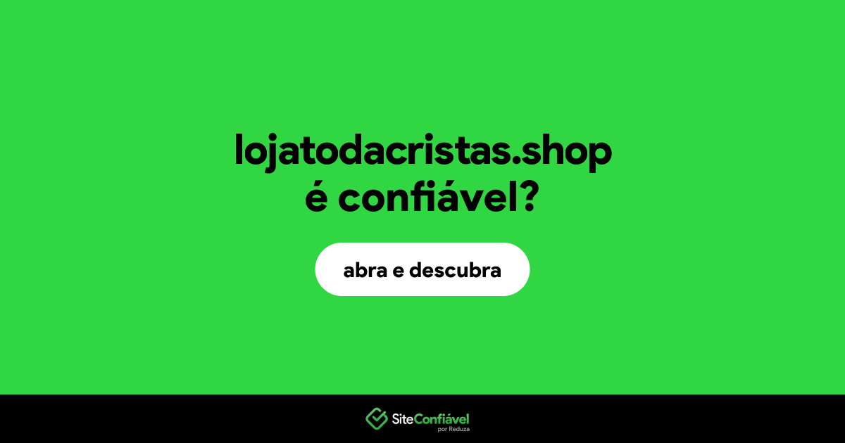 O site lojatodacristas.shop é confiável?