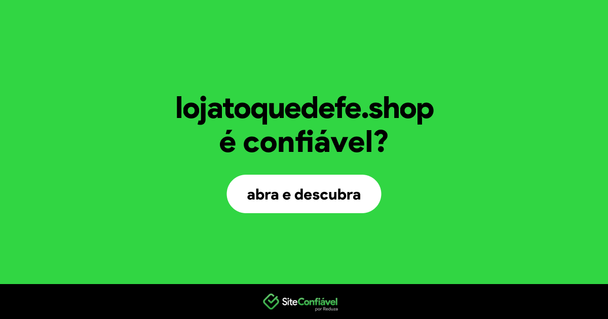 O site lojatoquedefe.shop é confiável?