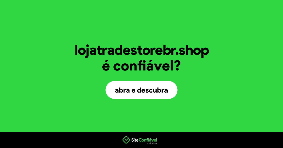 O site lojatradestorebr.shop é confiável?
