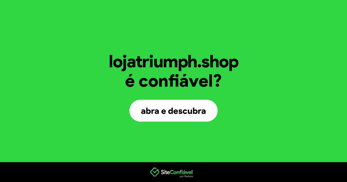 O site lojatriumph.shop é confiável?