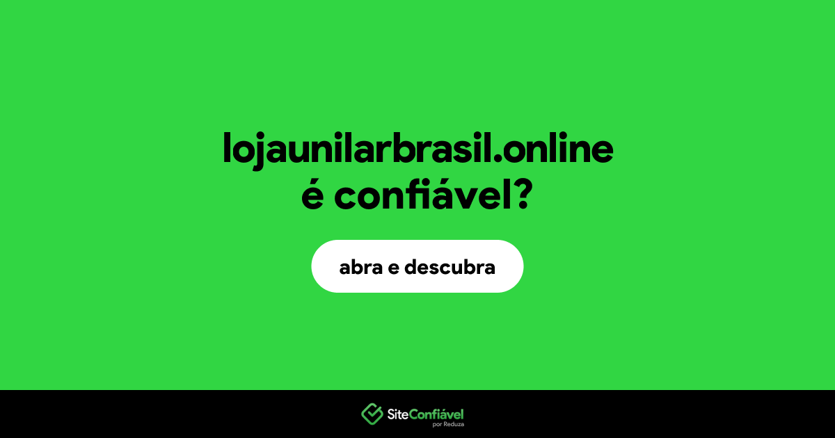 O site lojaunilarbrasil.online é confiável?