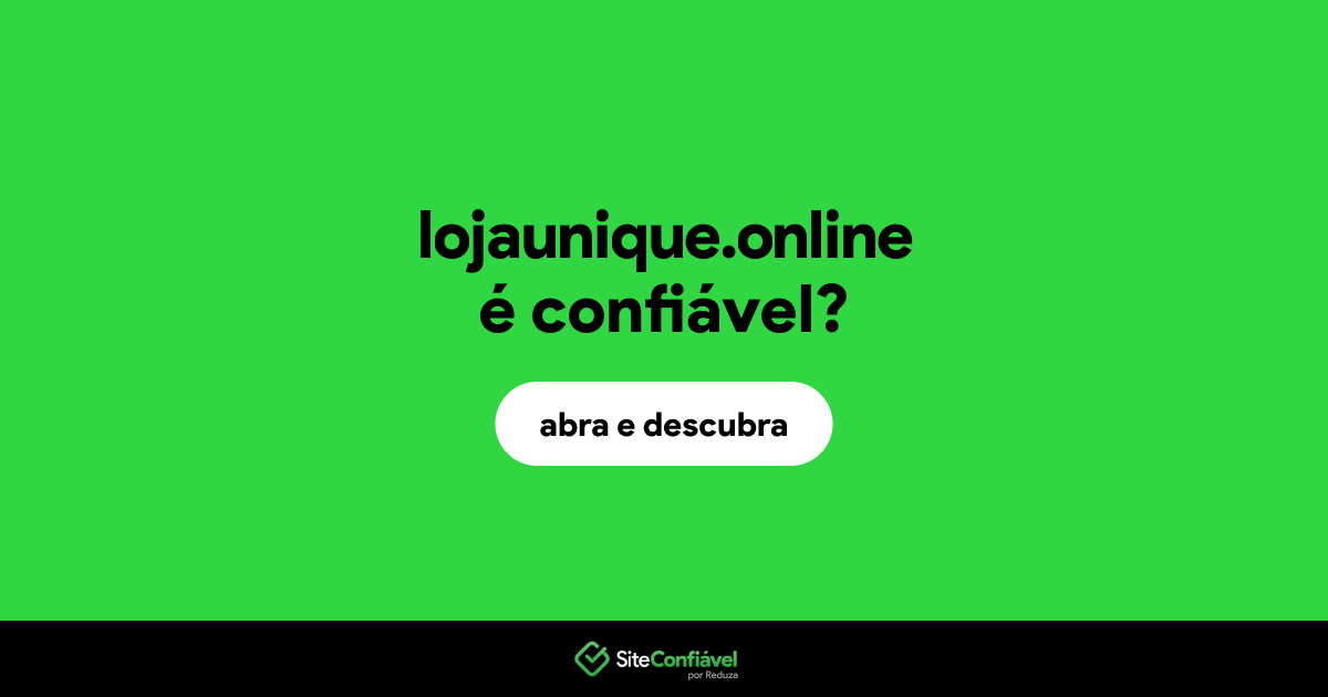 O site lojaunique.online é confiável?
