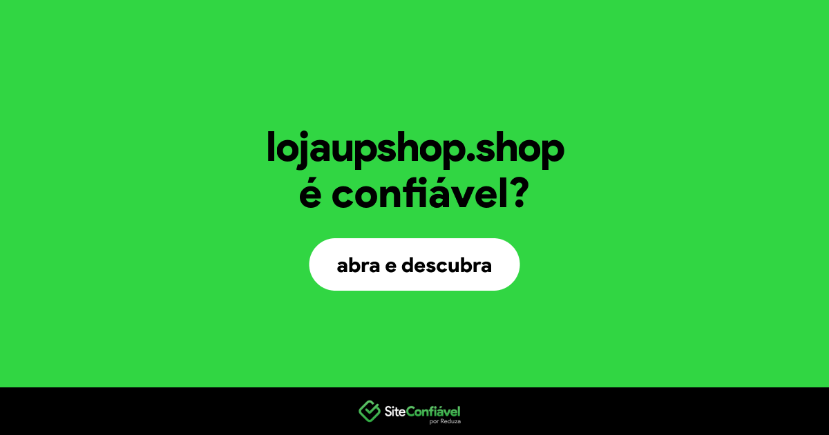 O site lojaupshop.shop é confiável?