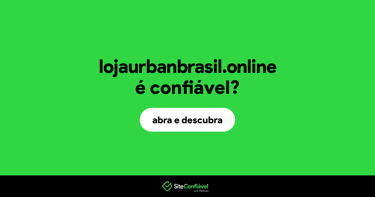 O site lojaurbanbrasil.online é confiável?