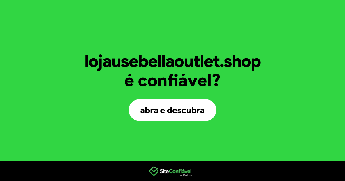 O site lojausebellaoutlet.shop é confiável?
