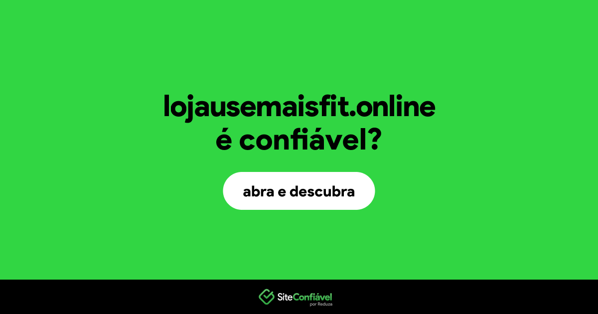 O site lojausemaisfit.online é confiável?