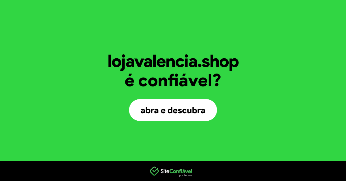 O site lojavalencia.shop é confiável?