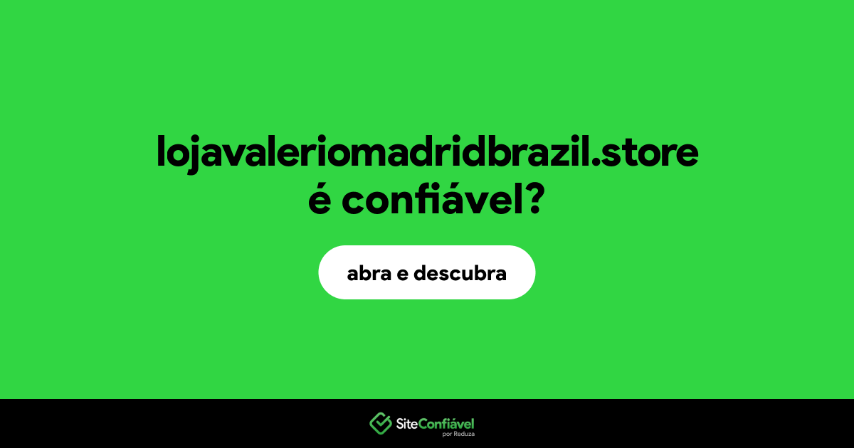 O site lojavaleriomadridbrazil.store é confiável?