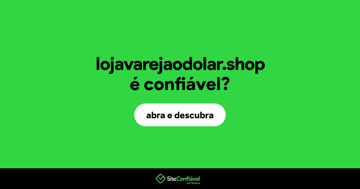 O site lojavarejaodolar.shop é confiável?