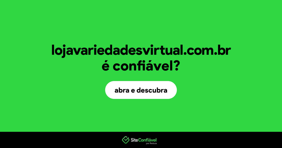 O site lojavariedadesvirtual.com.br é confiável?