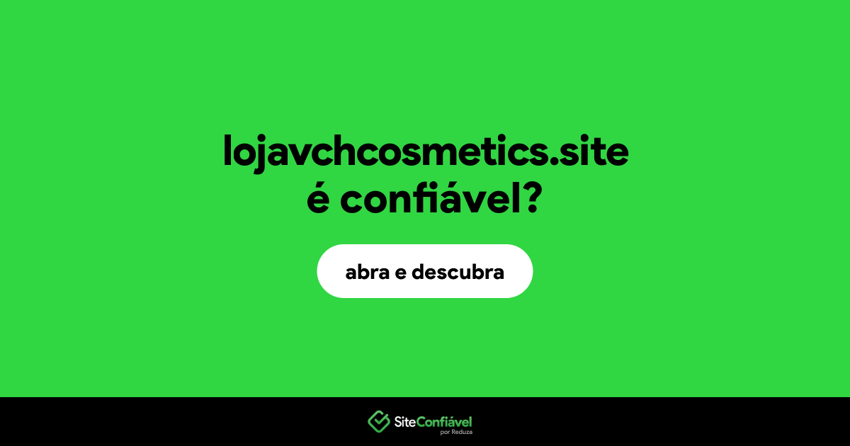 O site lojavchcosmetics.site é confiável?