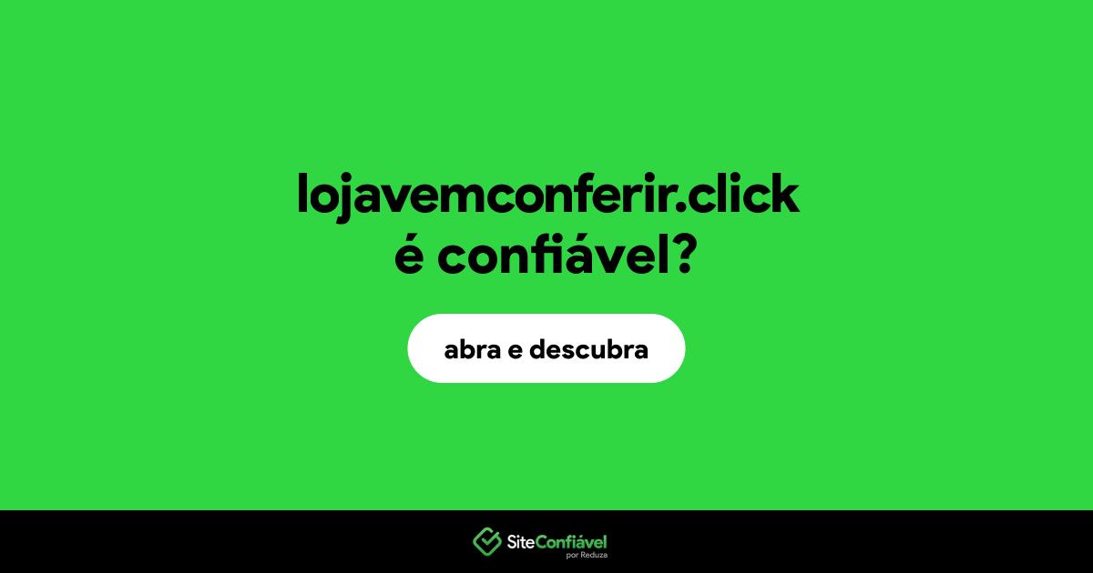 O site lojavemconferir.click é confiável?