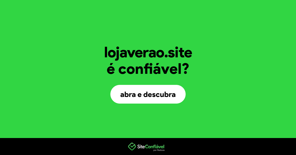 O site lojaverao.site é confiável?