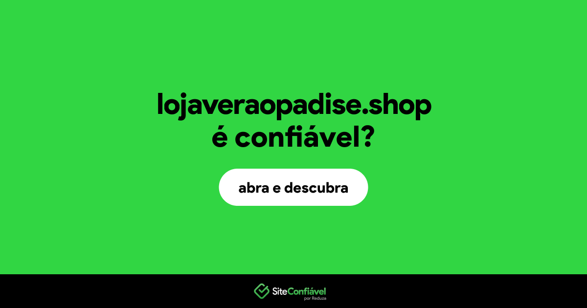 O site lojaveraopadise.shop é confiável?
