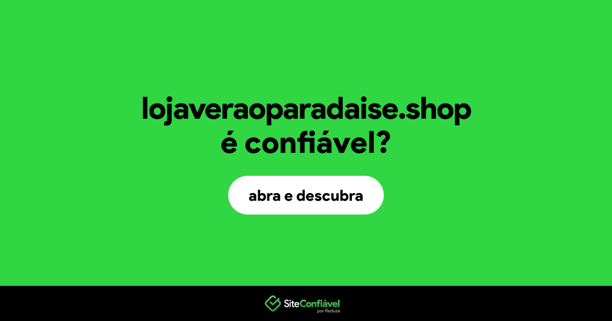 O site lojaveraoparadaise.shop é confiável?