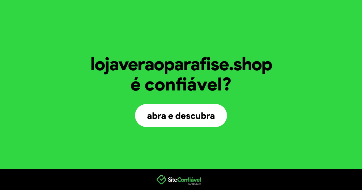 O site lojaveraoparafise.shop é confiável?