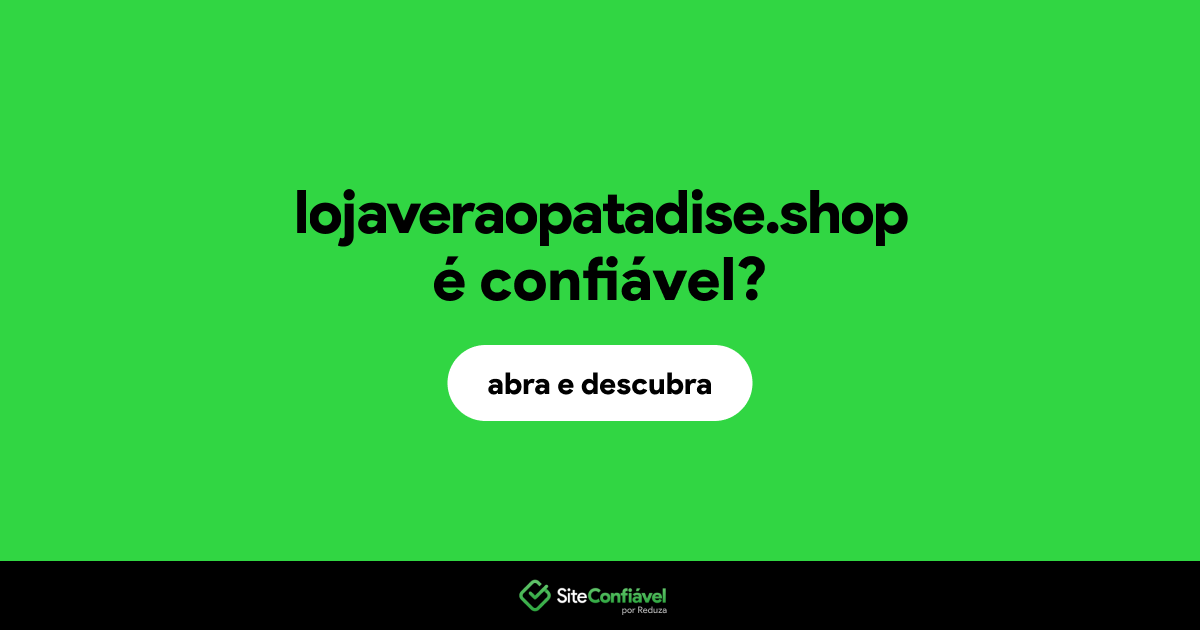 O site lojaveraopatadise.shop é confiável?