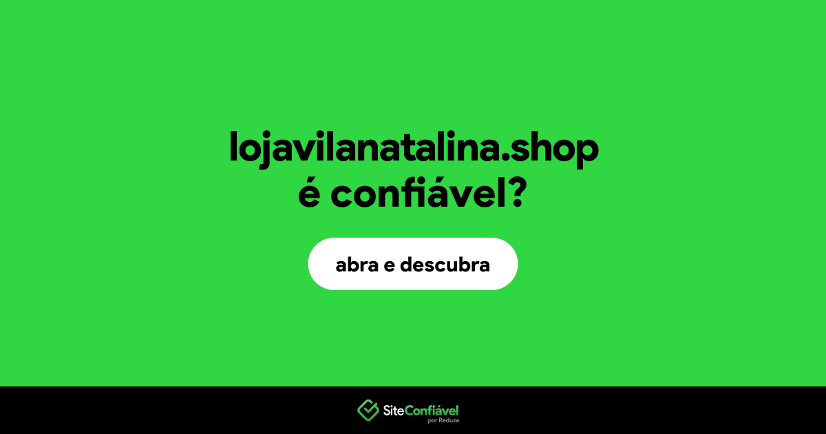 O site lojavilanatalina.shop é confiável?