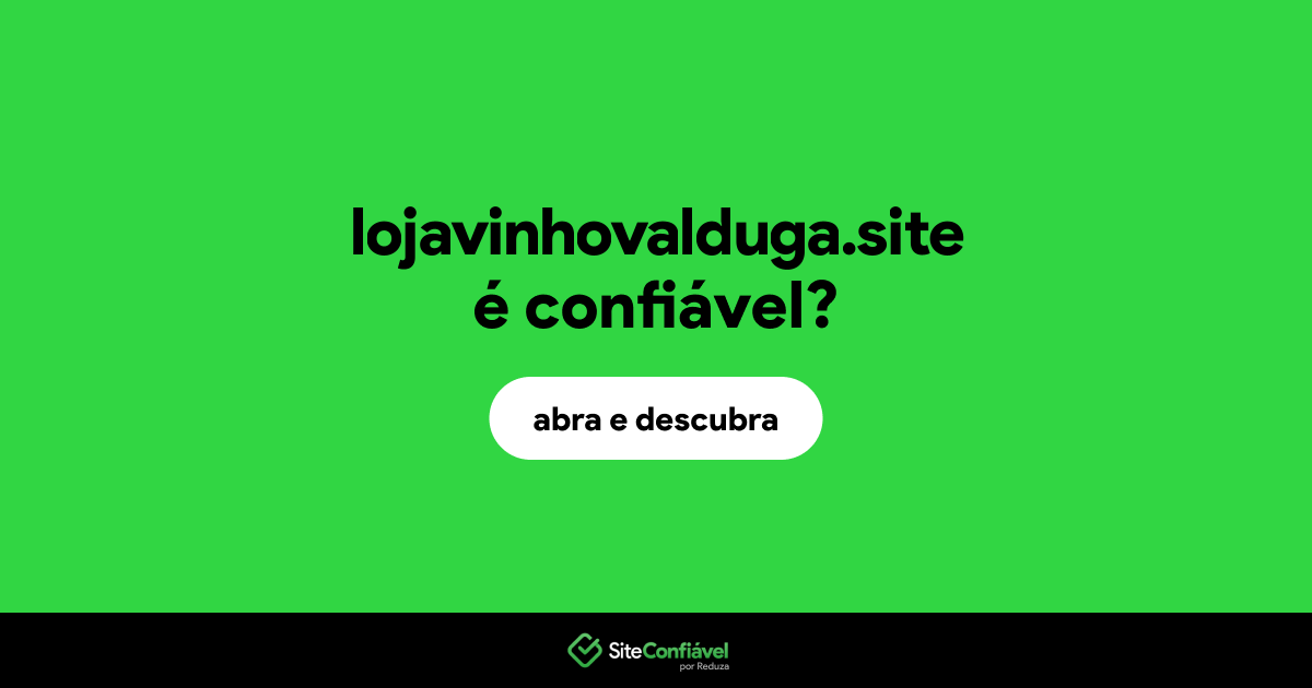 O site lojavinhovalduga.site é confiável?