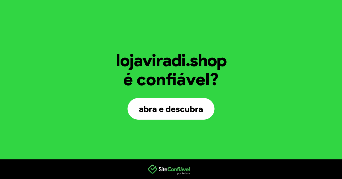 O site lojaviradi.shop é confiável?