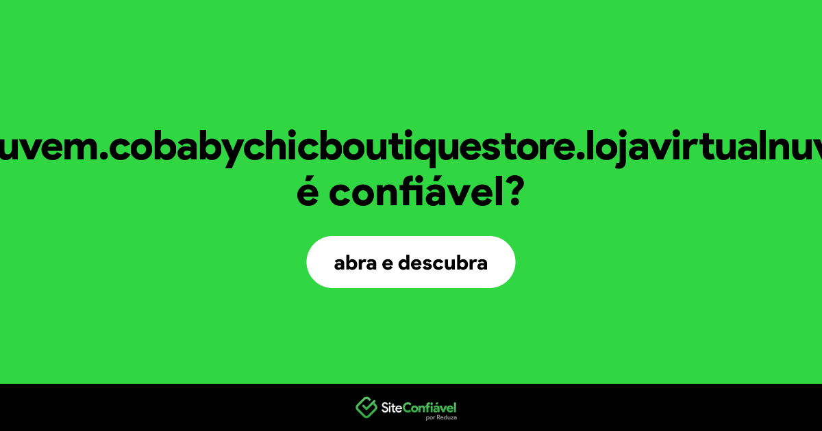 O site lojavirtualnuvem.cobabychicboutiquestore.lojavirtualnuvem.com.br é confiável?