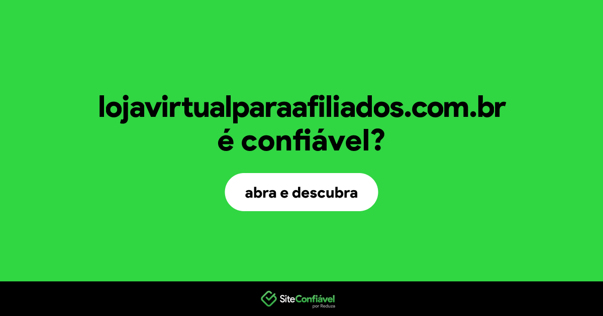 O site lojavirtualparaafiliados.com.br é confiável?