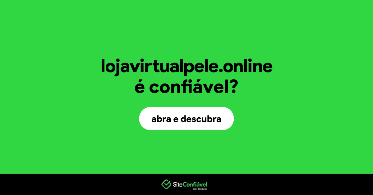 O site lojavirtualpele.online é confiável?