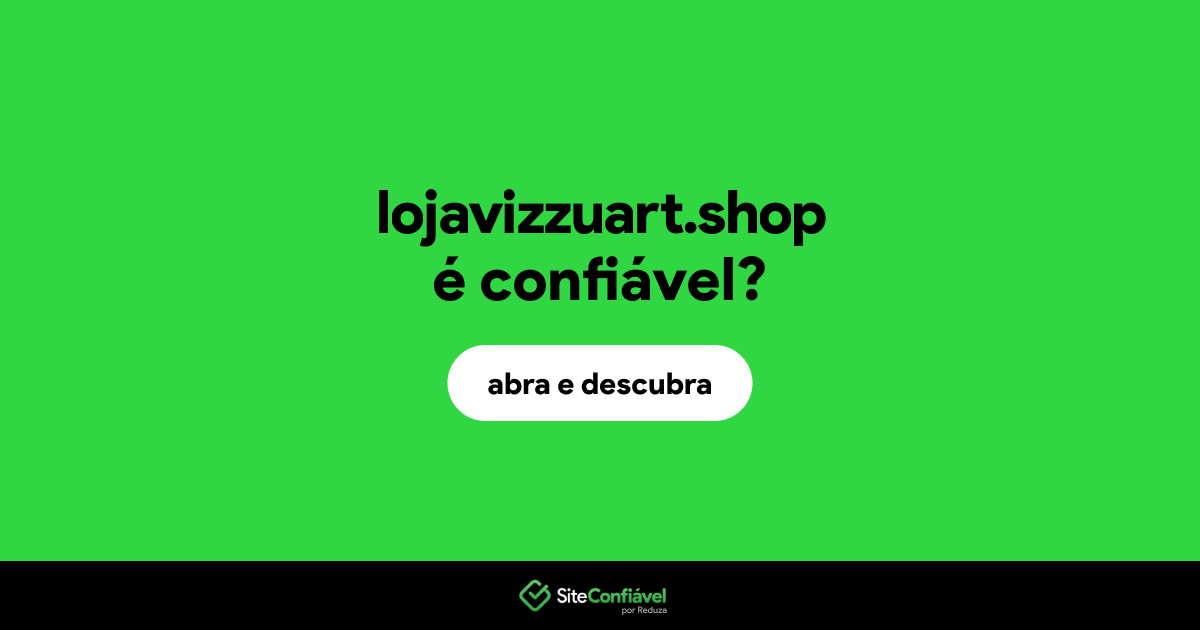 O site lojavizzuart.shop é confiável?