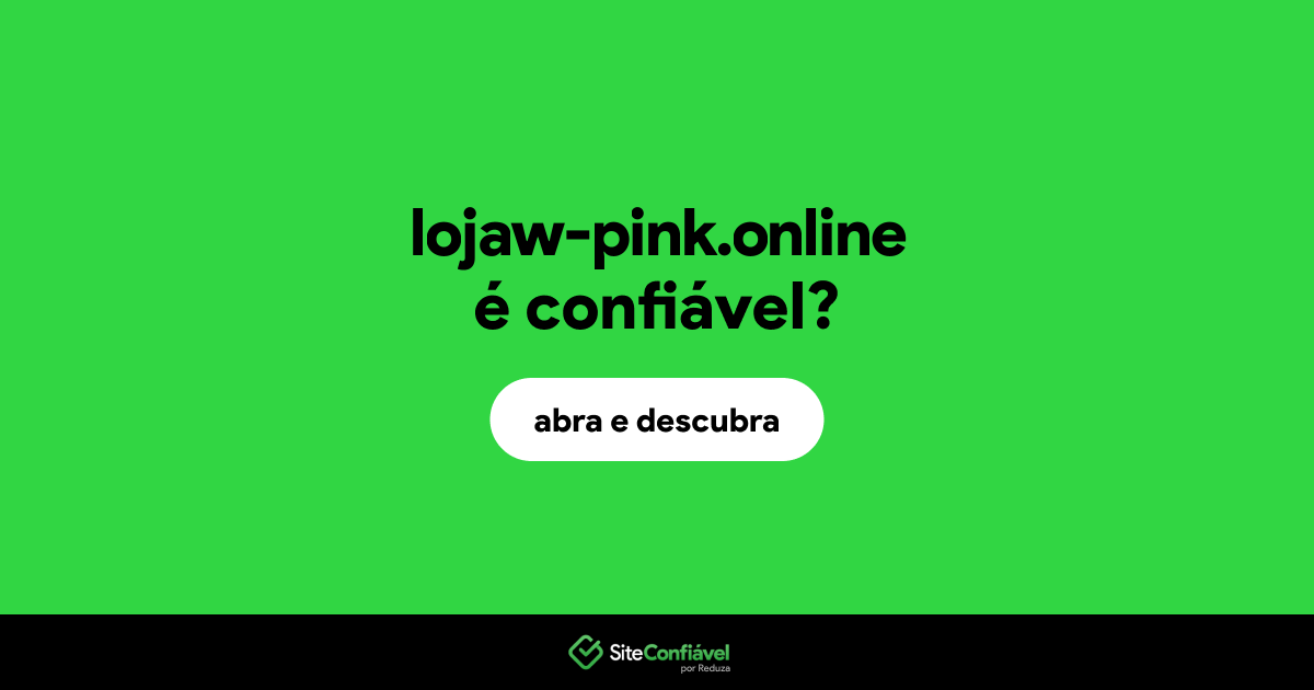 O site lojaw-pink.online é confiável?